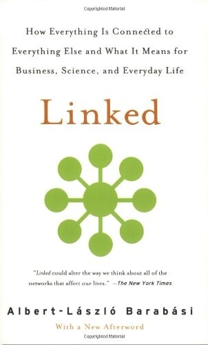 Linked :how everything is connected to everything else and what it means for business, science, and everyday life