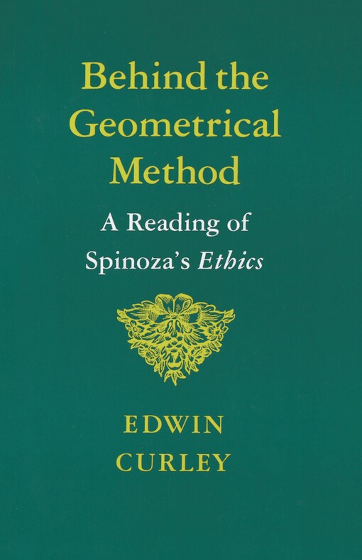 Behind the geometrical method :a reading of Spinoza's Ethics