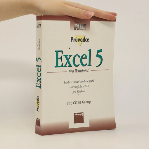 Průvodce Excel 5 pro Windows :tvorba a využití tabulek a grafů v Microsoft Excel 5 CZ pro Windows