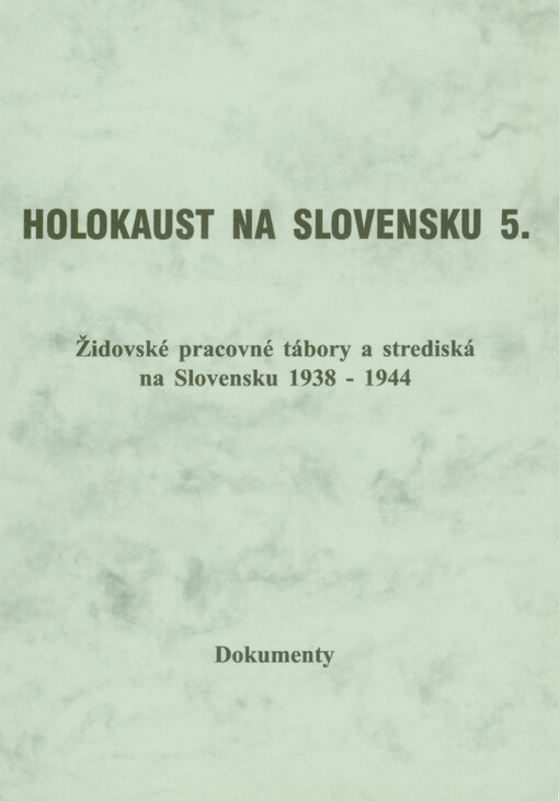 Holokaust na Slovensku. 5, Židovské pracovné tábory a strediská na Slovensku 1938-1944