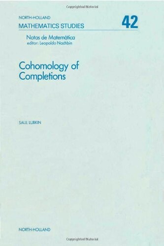 Cohomology of completions, Volume 42 (North-Holland Mathematics Studies)