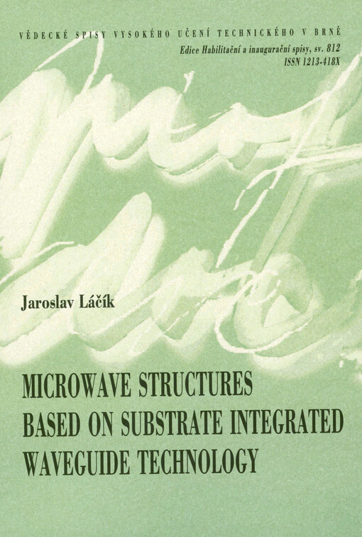 Microwave structures based on substrate integrated waveguide technology : a thesis of lecture for appointment as professor in the field of electrical engeneering and communication technology = Mirkovlnné struktury na bázi technologie vlnovodu integrovaného do substrátu
