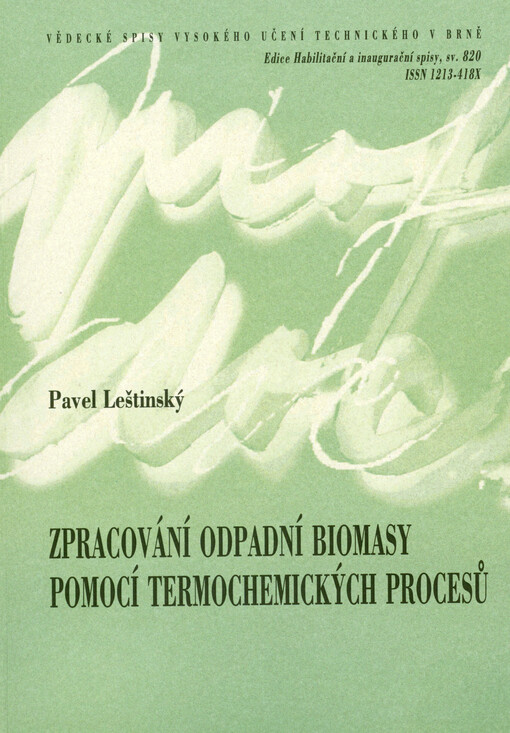 Zpracování odpadní biomasy pomocí termochemických procesů = Waste biomass treatment by thermochemical processes : teze habilitační práce v oboru Konstrukční a procesní inženýrství