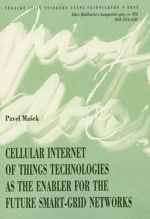 Cellular internet of things technologies as the enabler for the future smart-grid networks = Bezdrátové přenosy dat v inteligentních energetických sítích s využitím komunikačních technologií internetu věcí (5G-IOT) : habilitation thesis