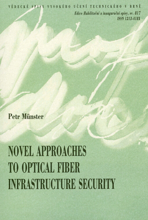 Novel approaches to optical fiber infrastructure security = Nové koncepce bezpečnosti vláknových infrastruktur : thesis of the lecture for the professorial appointment procedure in the field Information security
