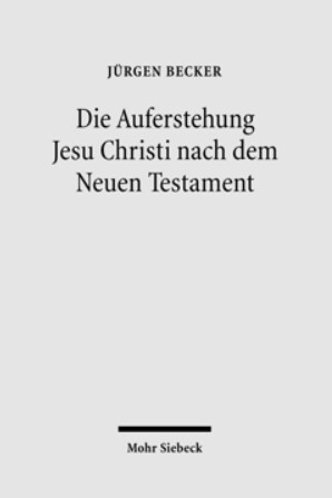 Die Auferstehung Jesu Christi nach dem Neuen Testament :Ostererfahrung und Osterverständnis im Urchristentum