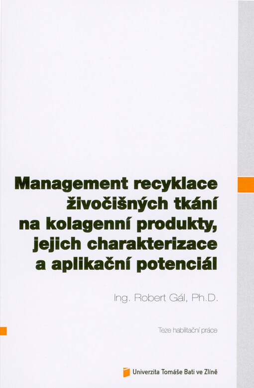 Management recyklace živočišných tkání na kolagenní produkty, jejich charakterizace a aplikační potenciál = Management of recycling of animal tissues into collagen products, their characterization and application potential : teze habilitační práce