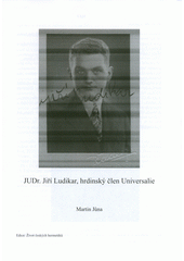 JUDr. Jiří Ludikar, hrdinský člen Universalie  (odkaz v elektronickém katalogu)