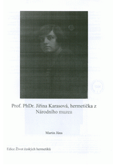 Prof. PhDr. Jiřina Karasová, hermetička z Národního muzea  (odkaz v elektronickém katalogu)
