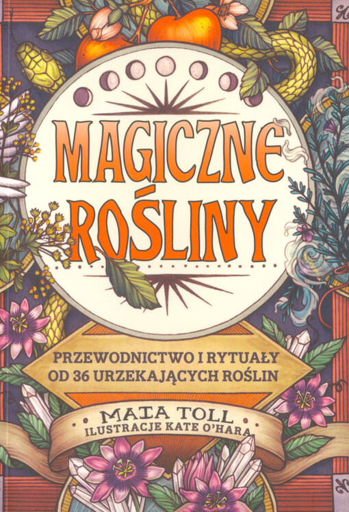 Magiczne rośliny : przewodnictwo i rytuały od 36 urzekających roślin
