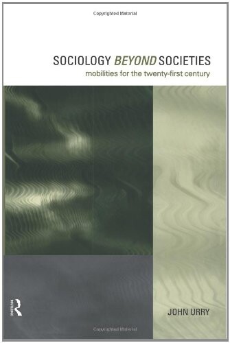 Sociology beyond societies :mobilities for the twenty-first century