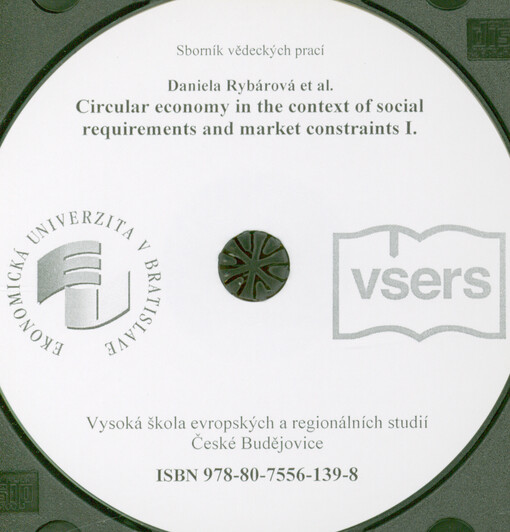 Circular economy in the context of social requirements and market constraints I. : sborník vědeckých prací