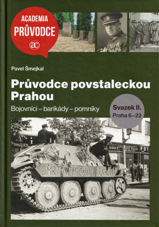 Průvodce povstaleckou Prahou : bojovníci - barikády - pomníky. Svazek II., Praha 6-22