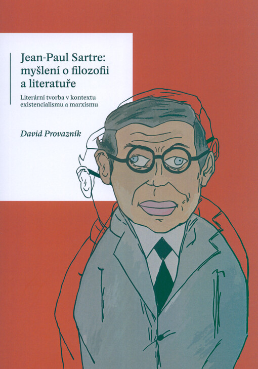 Jean-Paul Sartre: myšlení o filozofii a literatuře : literární tvorba v kontextu existencialismu a marxismu