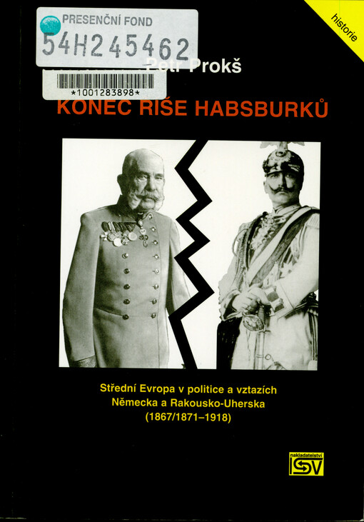 Konec říše Habsburků : střední Evropa v politice a vztazích Německa a Rakousko-Uherska (1867/1871-1918)