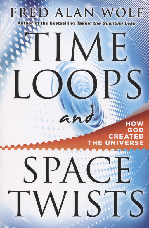 Time loops and space twists : how God created the universe