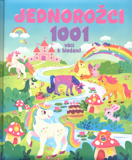 Jednorožci : 1001 věcí k hledání! / text : Hannah Campling ; ilustrace: Michelle Simpson ; překlad z anglického originálu Unicorns. 1001 things to find!: Lenka Uhlířová