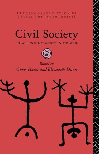 Civil Society: Challenging Western Models (European Association of Social Anthropologists)
