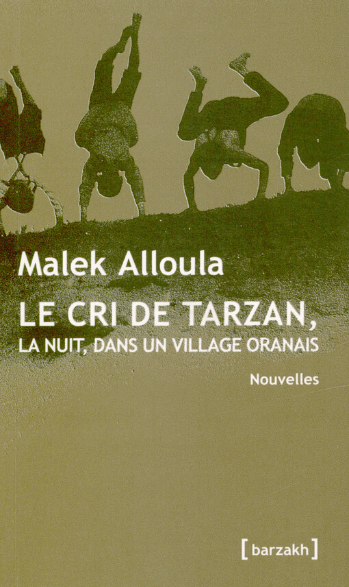 Malek Alloula - Le cri de Tarzan, la nuit, dans un village oranais