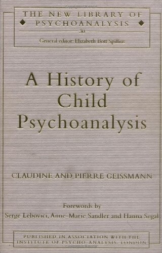 A History of Child Psychoanalysis (The New Library of Psychoanalysis)