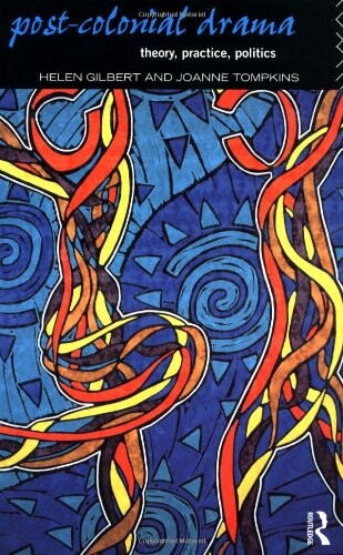 Post-colonial drama :theory, practice, politics