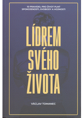 Lídrem svého života : 10 pravidel pro život plný spokojenosti, svobody a hojnosti  (odkaz v elektronickém katalogu)