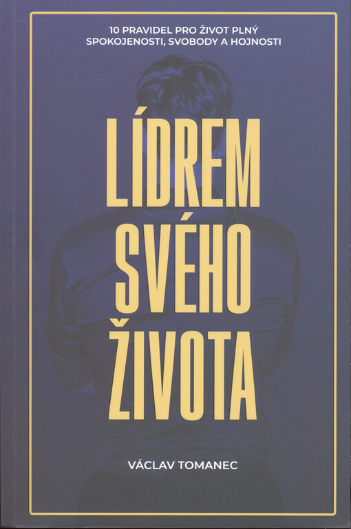 Lídrem svého života : 10 pravidel pro život plný spokojenosti, svobody a hojnosti