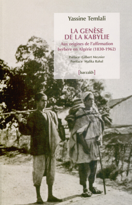 Yassine Temlali - La genèse de la Kabylie : aux origines de l'affirmation berbère en Algérie (1830-1962)