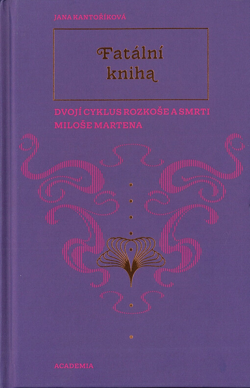 Fatální kniha : dvojí Cyklus rozkoše a smrti Miloše Martena