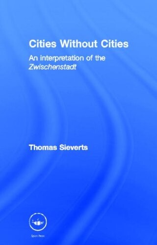 Cities Without Cities: An Interpretation of the Zwischenstadt