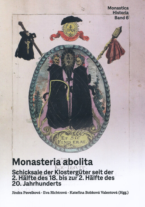 Monasteria abolita : Schicksale der Klostergüter seit der 2. Hälfte des 18. bis zur 2. Hälfte des 20. Jahrhunderts : Referate der gleichnamigen Tagung in Želiv vom 5. bis 7. Oktober 2021