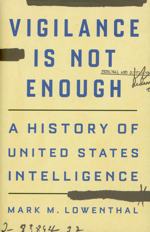 Mark M. Lowenthal - Vigilance is not enough : a history of United States intelligence