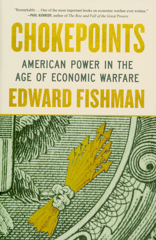 Edward Fishman - Chokepoints : American power in the age of economic warfare