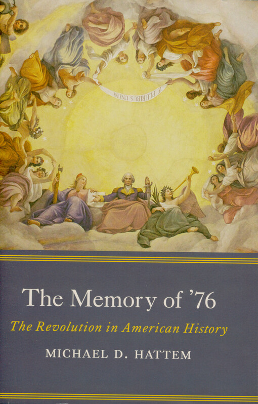 Michael D. Hattem - The memory of '76 : the revolution in American history