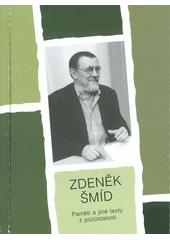 Zdeněk Šmíd : paměti a jiné texty z pozůstalosti  (odkaz v elektronickém katalogu)