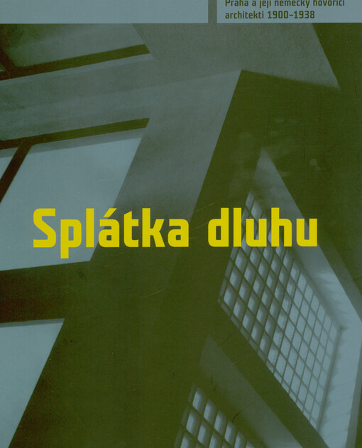 Splátka dluhu : Praha a její německy hovořící architekti 1900-1938