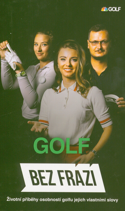 Bez frází : golf : životní příběhy osobností golfu jejich vlastními slovy