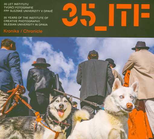 35 let Institutu tvůrčí fotografie FPF Slezské univezity v Opavě = 35 years of the Institute of Creative Photography, Silesian University in Opava
