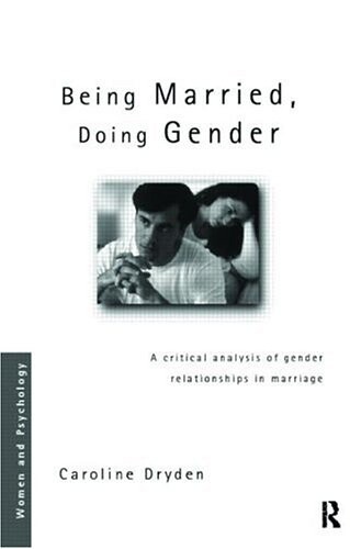 Being Married, Doing Gender: A Critical Analysis of Gender Relationships in Marriage (Women and Psychology)