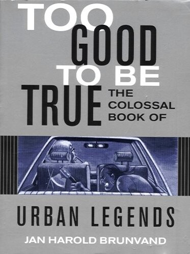 Too Good to Be True: The Colossal Book of Urban Legends