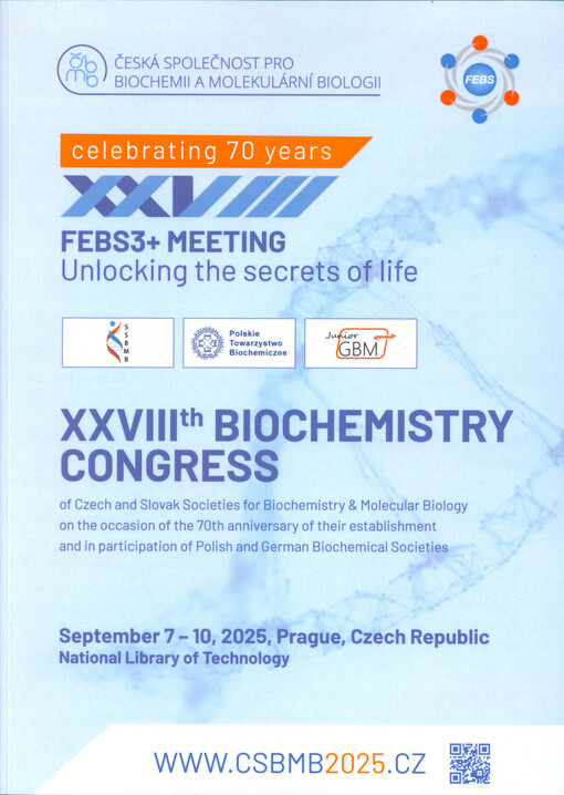 XXVIIIth Biochemistry Congress of the Czech and Slovak Societies for Biochemistry and Molecular Biology on the occasion of the 70th anniversary of their establishment and participation of Polish and German societies : FEBS3+ Meeting : unlocking the secrets of life : Prague, Czech Republic, September 7-10, 2025 : programme and abstract book