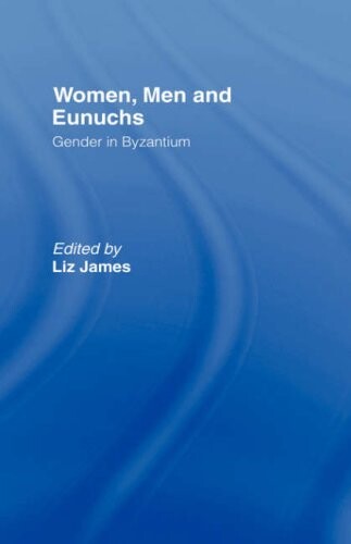 Women, Men and Eunuchs: Gender in Byzantium