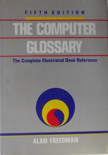 The computer glossary :the complete illustrated desk reference