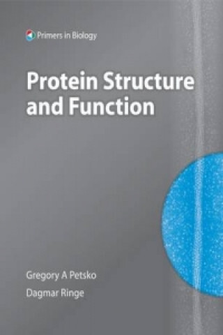 Protein structure and function / Gregory A. Petsko, Dagmar Ringe