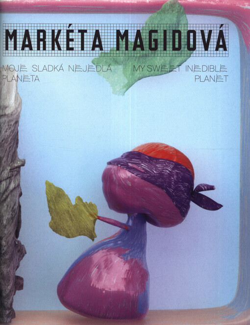Markéta Magidová : moje sladká nejedlá planeta = my sweet inedible planet
