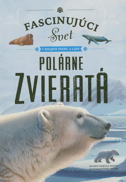 Polárne zvieratá : fascinujúci svet v krajine snehu a ľadu