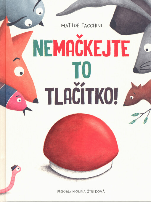Nemačkejte to tlačítko! / Matilde Tacchini ; přeložila Monika Štefková