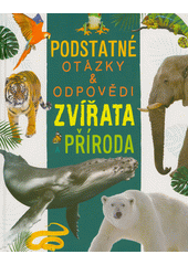 Podstatné otázky & odpovědi. Zvířata a příroda  (odkaz v elektronickém katalogu)