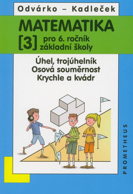 Matematika pro 6. ročník základní školy. (3), Úhel, trojúhelník, osová souměrnost, krychle a kvádr