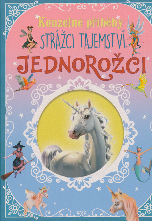 Jednorožci : strážci tajemství : kouzelné příběhy